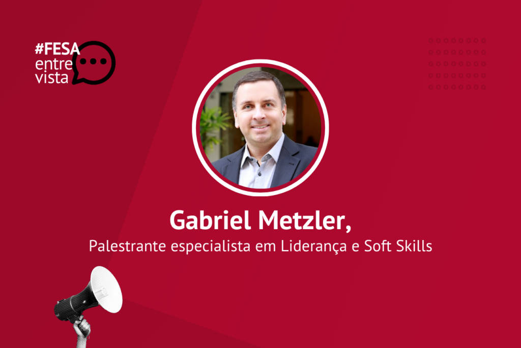 FESA Entrevista Gabriel Metzler, palestrante especializado em liderança e soft skills, para falar sobre a importância dos líderes na promoção da saúde mental e inclusão de profissionais